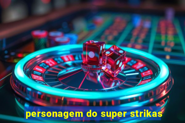 personagem do super strikas